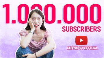 1 TRIỆU Subs – 2 năm làm YouTube | VyVocab VyTalk VyLog cảm ơn các bạn | Khánh Vy