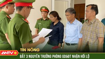 3 nguyên trưởng phòng GD-ĐT ở Quảng Nam bị bắt về tội nhận hối lộ | ANTV