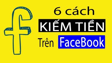 6 Cách kiếm tiền trên FaceBook lúc nhàn dỗi
