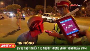 85 vụ TNGT khiến 110 người thương vong trong ngày 29/4 | ANTV