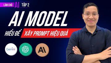 AI Model là gì? 5 Điều bạn cần biết để tạo PROMPT AI HIỆU QUẢ HƠN | Làm Chủ AI P2