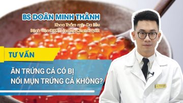 Ăn trứng cá có bị nổi mụn trứng cá không?