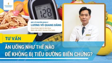 Ăn uống như thế nào tránh biến chứng tiểu đường?