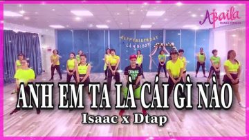 ANH EM TA LÀ CÁI GÌ NÀO | OST – ISAAC x DTAP | Zumba | Lâm Biboy | Abaila Dance Fitness |