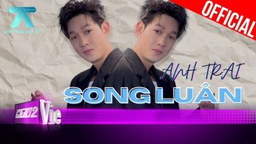 Anh Trai Song Luân ở 2 phiên bản: tình rất tình và tiểu phẩm ê hề | Anh Trai Say Hi