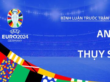 ANH vs THỤY SĨ | BÌNH LUẬN TRƯỚC TRẬN ĐẤU EURO 2024