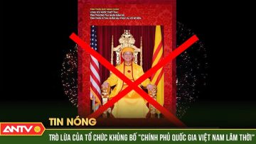 Ảo vọng ngông cuồng tổ chức khủng bố Chính phủ Quốc gia Việt Nam lâm thời | ANTV