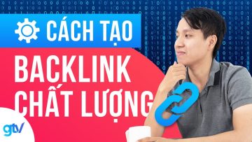 Backlink chất lượng: Tiêu chuẩn và Cách tạo | Học SEO 04