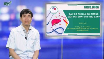 Bạn có phải là đối tượng cần tầm soát ung thư gan? | SKĐS