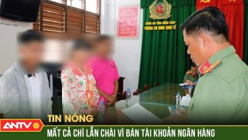 Bán tài khoản ngân hàng, một gia đình bị phạt hàng trăm triệu đồng | ANTV