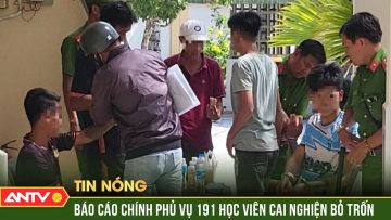 Báo cáo Chính phủ nguyên nhân gần 200 học viên cai nghiện ma túy bỏ trốn tại Sóc Trăng | ANTV