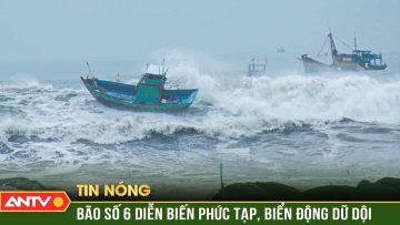 Bão số 6: Sức gió vùng tâm bão vùng mạnh nhất 102 km/h | ANTV