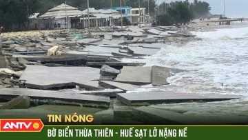 Bão số 6 xé toạc lớp nền vỉa hè, bở biển Thừa Thiên – Huế sạt lở nặng nề | ANTV