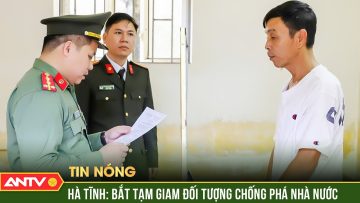Bắt đối tượng làm, tàng trữ, phát tán, thông tin tài liệu, vật phẩm chống phá Nhà nước | ANTV