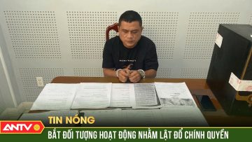 Bắt đối tượng tham gia tổ chức khủng bố Chính phủ quốc gia Việt Nam lâm thời | ANTV