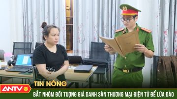 Bắt gười phụ nữ cầm đầu nhóm đối tượng giả danh sàn thương mại điện tử để lừa đảo | ANTV