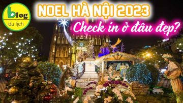Bật mí 20 điểm chơi noel đẹp nhất Hà Nội 2023
