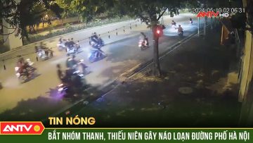 Bắt nhóm thanh, thiếu niên gây náo loạn đường phố Hà Nội | ANTV