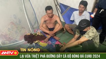 Bắt quả tang đối tượng tổ chức cá độ bóng đá trận Georgia gặp CH Séc | ANTV