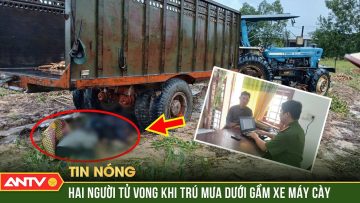 Bắt tạm giam ông chủ nổ máy cày vô tình cán chết 2 người làm công | ANTV