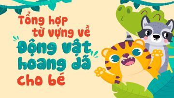 Bé nhớ nhanh 18 từ vựng về động vật hoang dã | Tiếng Anh trẻ em