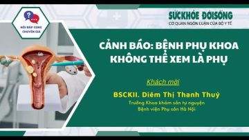 BỆNH PHỤ KHOA VÀ NHỮNG NGUY CƠ KHÔNG THỂ XEM LÀ PHỤ | SKĐS