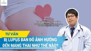 Bị lupus ban đỏ ảnh hưởng đến thai kỳ như thế nào?