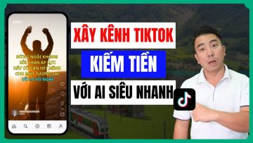 Bí Quyết Xây Kênh TikTok Siêu Nhanh Với AI – Kiếm Tiền Ngay Hôm Nay!