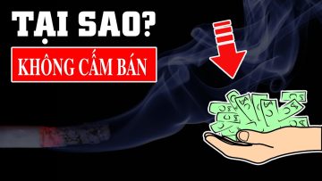 Biết rõ rất có hại – Tại sao không cấm sản xuất buôn bán thuốc lá?