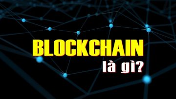 BlockChain – Xương sống của Bitcoin là gì? Hiểu rõ trong 5 phút