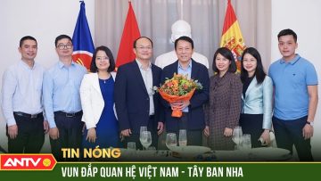 Bộ trưởng Lương Tam Quang thăm Đại sứ quán Việt Nam tại Tây Ban Nha | ANTV