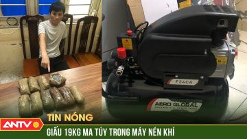 Bóc gỡ thủ đoạn giấu hàng chục kg ma túy trong máy nén khí từ Pháp về Việt Nam | ANTV