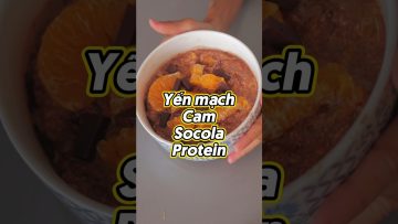 Bữa sáng lành mạnh 5 phút: Yến mạch Cam Tươi Socola Protein