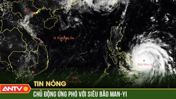 Các tỉnh từ Quảng Ninh đến Bình Thuận chủ động ứng phó siêu bão Man-yi | ANTV