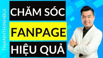 Cách chăm sóc Fanpage Facebook hiệu quả từ con số 0 (Tặng kế hoạch chăm sóc Page)