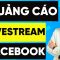 Cách chạy quảng cáo livestream Facebook hiệu quả mới nhất