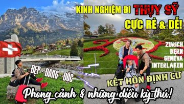 Cách DU LỊCH THỤY SỸ tiết kiệm – Người bản địa kể những điều kỳ thú khi sống ở đây.