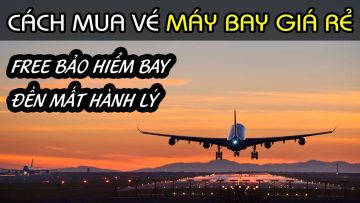 CÁCH MUA VÉ MÁY BAY GIÁ RẺ, MIỄN PHÍ. FREE BẢO HIỂM BAY & ĐỀN MẤT HÀNH LÝ | Quang Lê TV #212