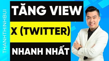 Cách tăng view X (Twitter) nhanh chóng và hiệu quả