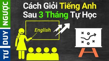 Cách Tôi Nói Được Tiếng Anh Sau 3 Tháng Tự Học | Tư Duy Ngược