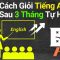 Cách Tôi Nói Được Tiếng Anh Sau 3 Tháng Tự Học | Tư Duy Ngược