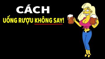 Cách uống rượu không say theo khoa học!