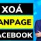 Cách xoá Fanpage Facebook mới nhất đầy đủ nhất