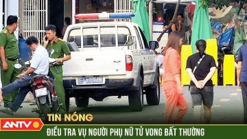 Cái chết bất thường của người phụ nữ trị ung thư ở căn nhà lưu trú | ANTV