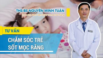 Chăm sóc trẻ bị sốt mọc răng