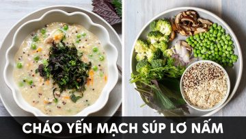 Cháo yến mạch súp lơ nấm hương  tốt cho hệ miễn dịch