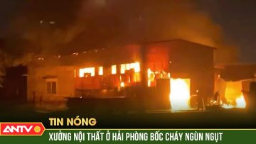 Cháy lớn ở Hải Phòng, khoảng 200m2 nhà xưởng nội thất bị thiêu rụi | ANTV