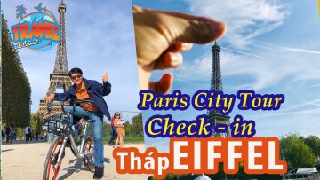 Check in tháp Eiffel | Biểu tượng của nước Pháp | Paris City Tour | Du lịch Châu Âu