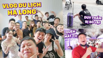 CHUYẾN DU LỊCH HẠ LONG BẤT ỔN CÙNG SCHANNEL: DUY THẨM BỊ BỎ QUÊN… (PHẦN 1)