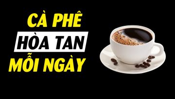 Chuyện gì xảy ra uống Cà phê hòa tan mỗi ngày?